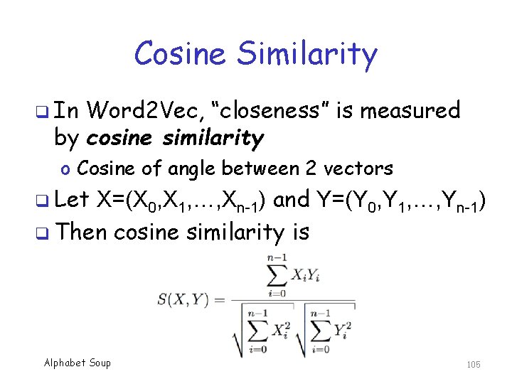 Cosine Similarity q In Word 2 Vec, “closeness” is measured by cosine similarity o