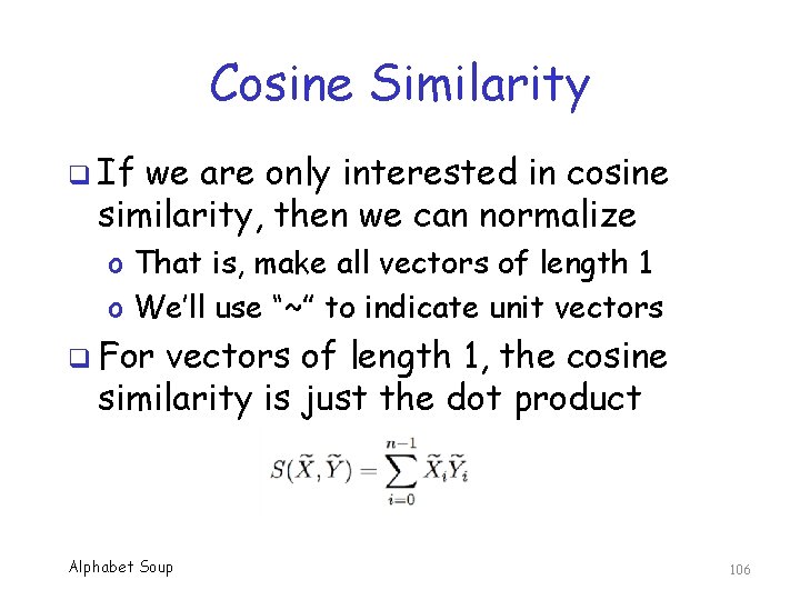 Cosine Similarity q If we are only interested in cosine similarity, then we can