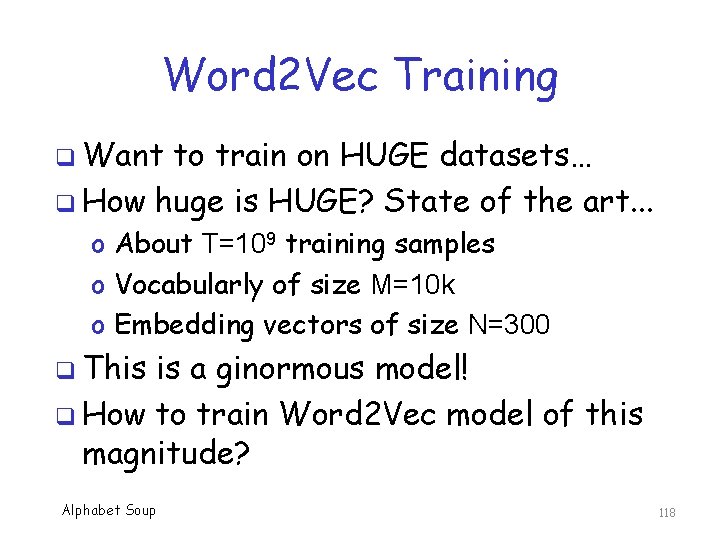Word 2 Vec Training q Want to train on HUGE datasets… q How huge