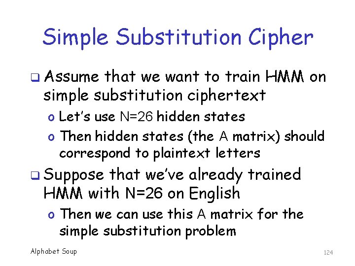 Simple Substitution Cipher q Assume that we want to train HMM on simple substitution