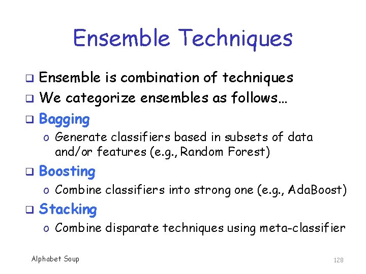 Ensemble Techniques Ensemble is combination of techniques q We categorize ensembles as follows… q