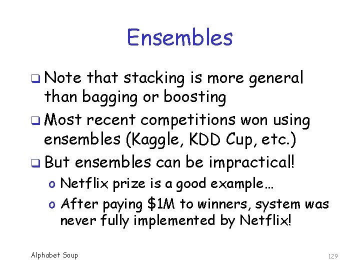 Ensembles q Note that stacking is more general than bagging or boosting q Most