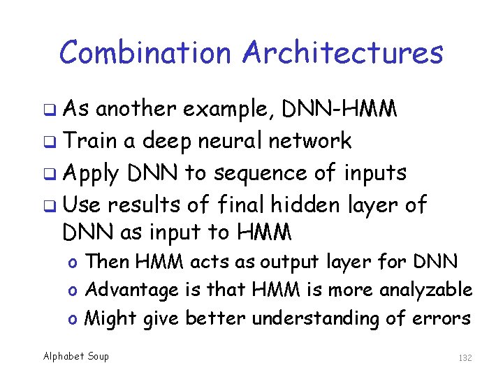 Combination Architectures q As another example, DNN-HMM q Train a deep neural network q