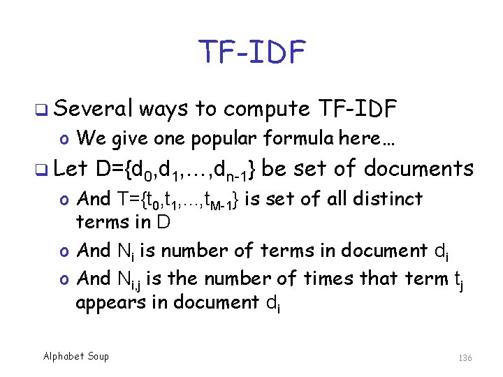 TF-IDF q Several ways to compute TF-IDF o We give one popular formula here…