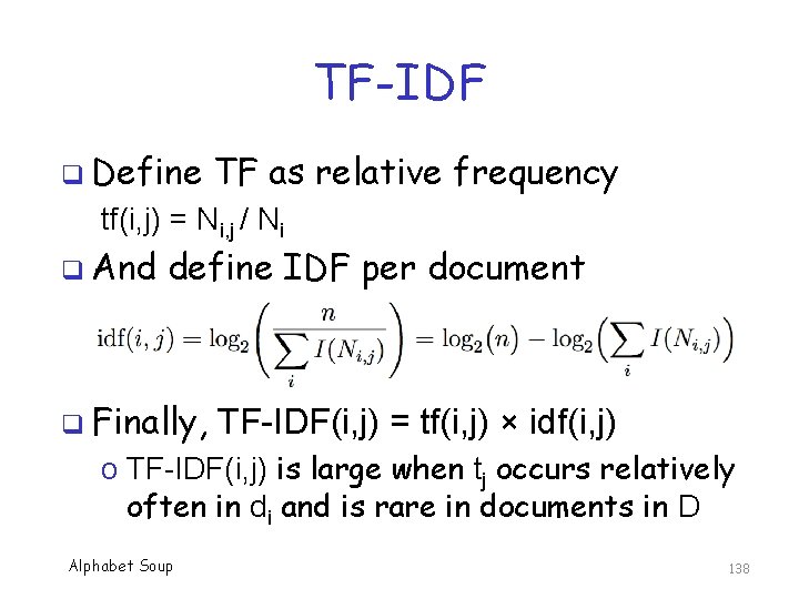 TF-IDF q Define TF as relative frequency tf(i, j) = Ni, j / Ni