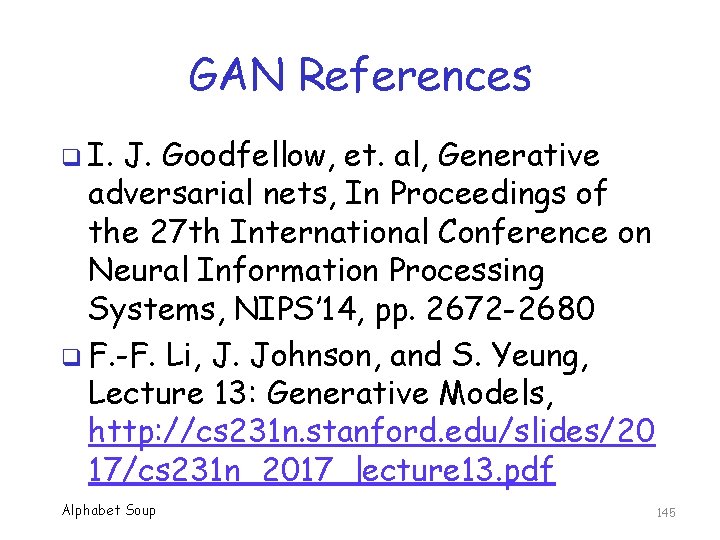 GAN References q I. J. Goodfellow, et. al, Generative adversarial nets, In Proceedings of