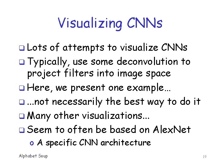 Visualizing CNNs q Lots of attempts to visualize CNNs q Typically, use some deconvolution