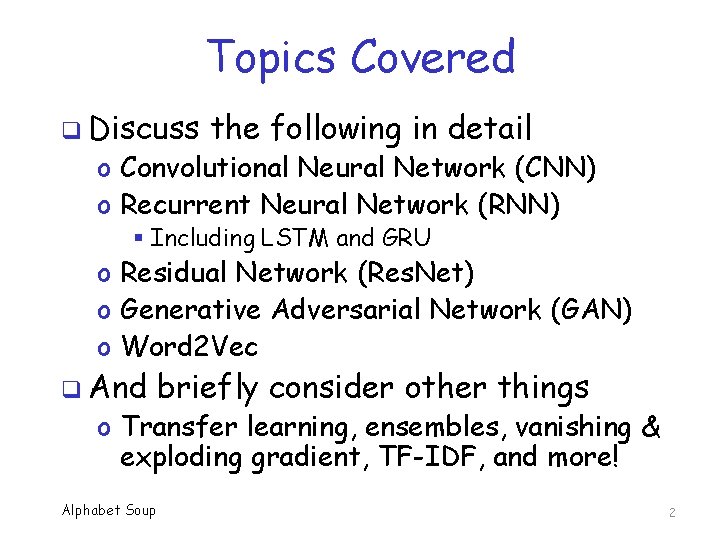 Topics Covered q Discuss the following in detail o Convolutional Neural Network (CNN) o