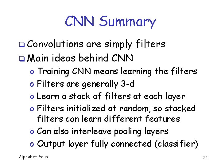 CNN Summary q Convolutions are simply filters q Main ideas behind CNN Training CNN
