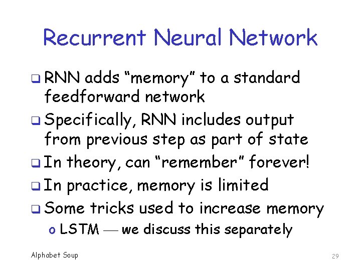 Recurrent Neural Network q RNN adds “memory” to a standard feedforward network q Specifically,