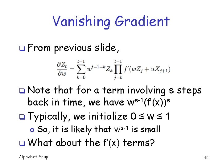 Vanishing Gradient q From previous slide, q Note that for a term involving s