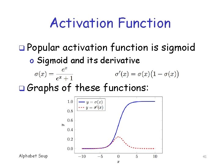 Activation Function q Popular activation function is sigmoid o Sigmoid and its derivative q