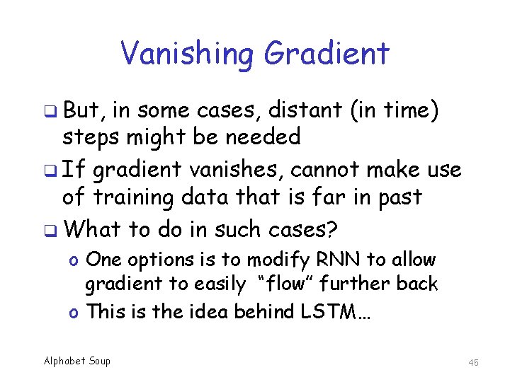 Vanishing Gradient q But, in some cases, distant (in time) steps might be needed