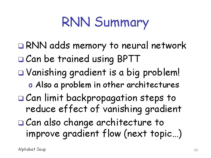 RNN Summary q RNN adds memory to neural network q Can be trained using