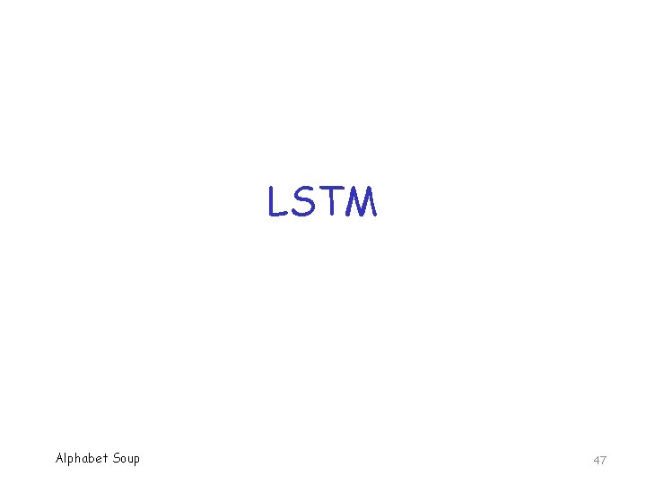 LSTM Alphabet Soup 47 