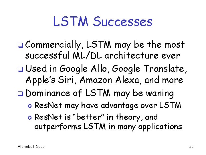 LSTM Successes q Commercially, LSTM may be the most successful ML/DL architecture ever q