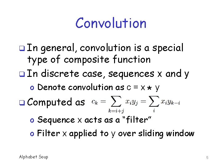 Convolution q In general, convolution is a special type of composite function q In