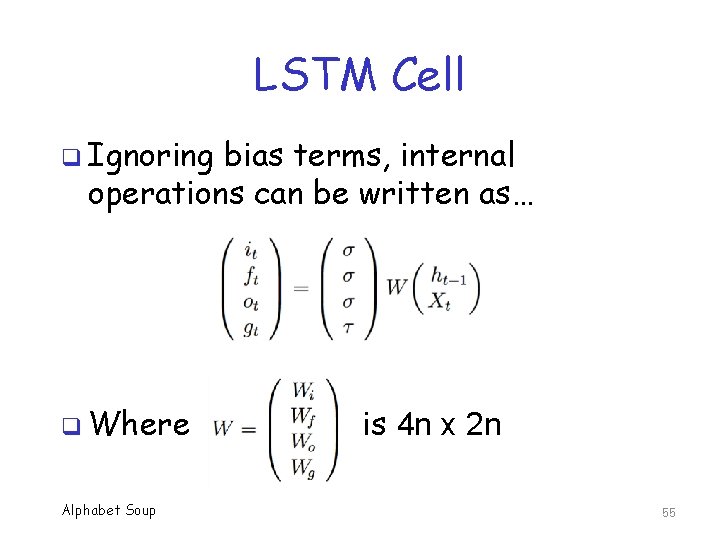 LSTM Cell q Ignoring bias terms, internal operations can be written as… q Where