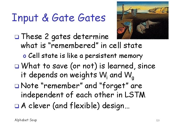 Input & Gates q These 2 gates determine what is “remembered” in cell state