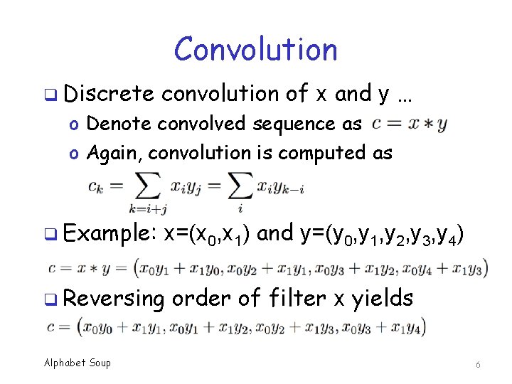Convolution q Discrete convolution of x and y … o Denote convolved sequence as