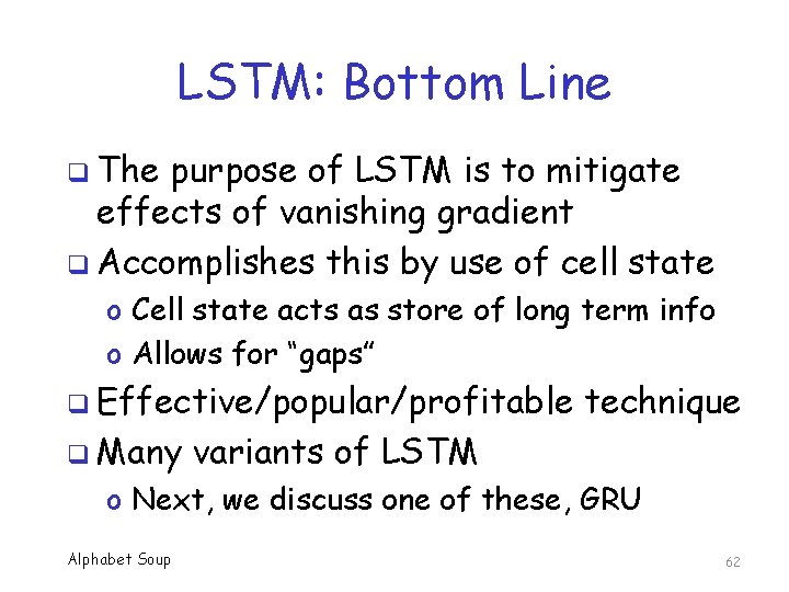 LSTM: Bottom Line q The purpose of LSTM is to mitigate effects of vanishing