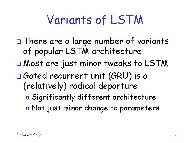 Variants of LSTM q There a large number of variants of popular LSTM architecture