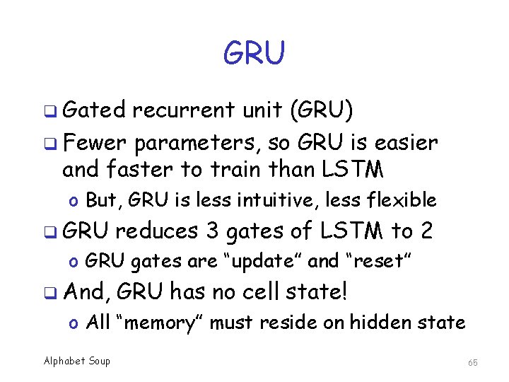 GRU q Gated recurrent unit (GRU) q Fewer parameters, so GRU is easier and