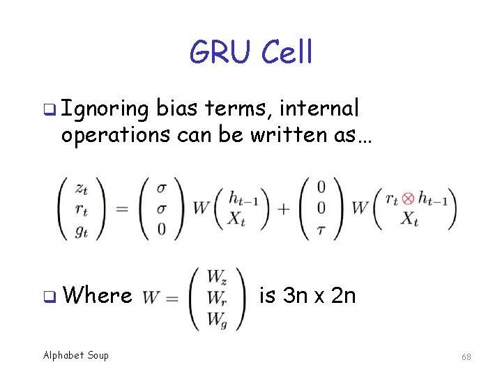 GRU Cell q Ignoring bias terms, internal operations can be written as… q Where