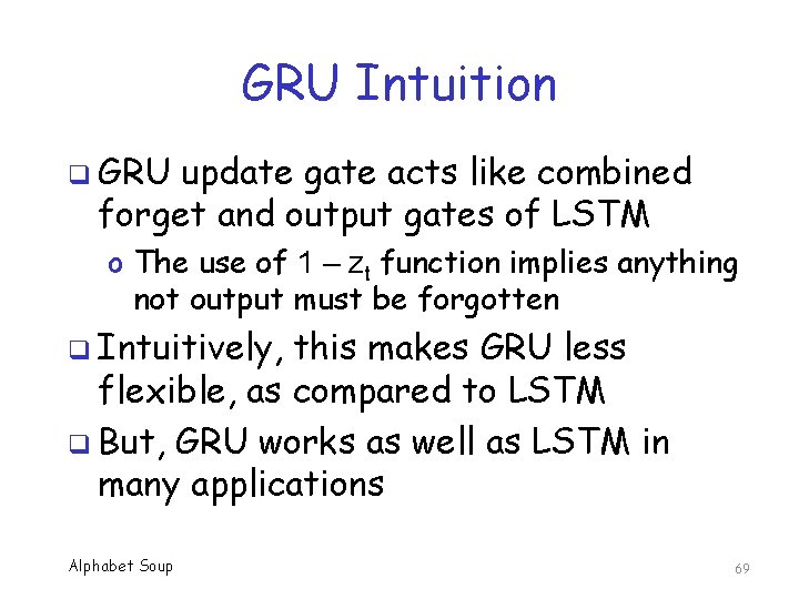 GRU Intuition q GRU update gate acts like combined forget and output gates of