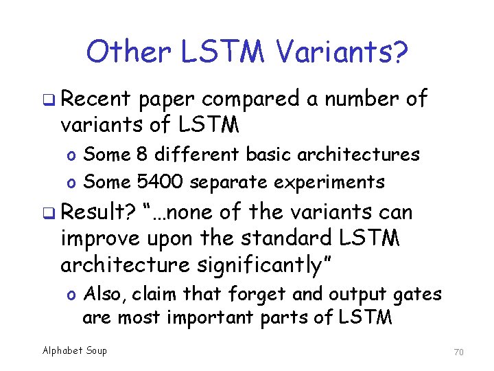 Other LSTM Variants? q Recent paper compared a number of variants of LSTM o