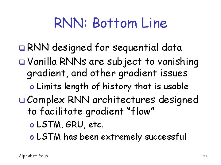 RNN: Bottom Line q RNN designed for sequential data q Vanilla RNNs are subject