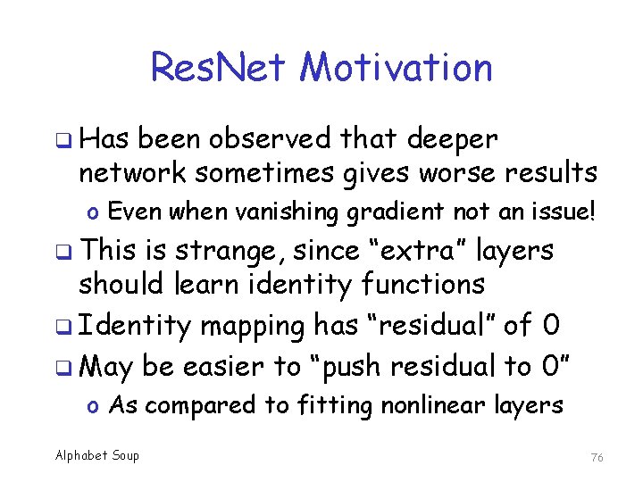 Res. Net Motivation q Has been observed that deeper network sometimes gives worse results