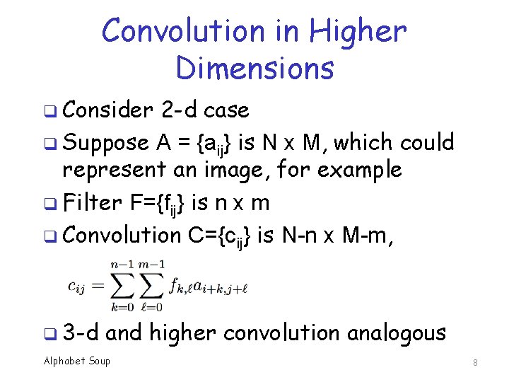 Convolution in Higher Dimensions q Consider 2 -d case q Suppose A = {aij}