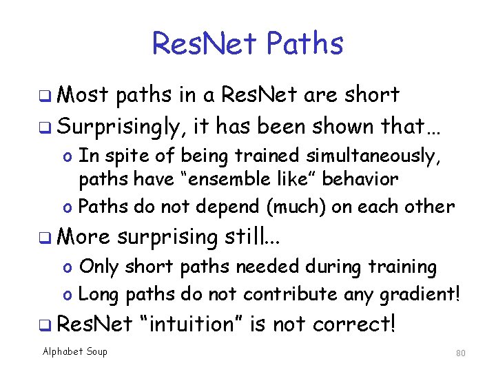 Res. Net Paths q Most paths in a Res. Net are short q Surprisingly,