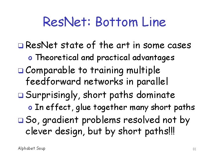 Res. Net: Bottom Line q Res. Net state of the art in some cases