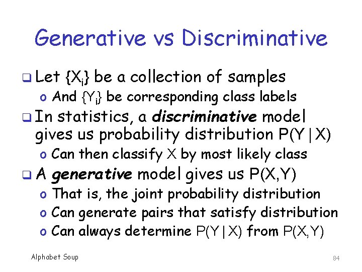 Generative vs Discriminative q Let {Xi} be a collection of samples o And {Yi}