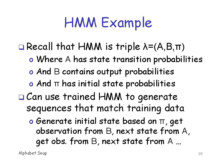 HMM Example q Recall that HMM is triple λ=(A, B, π) o Where A