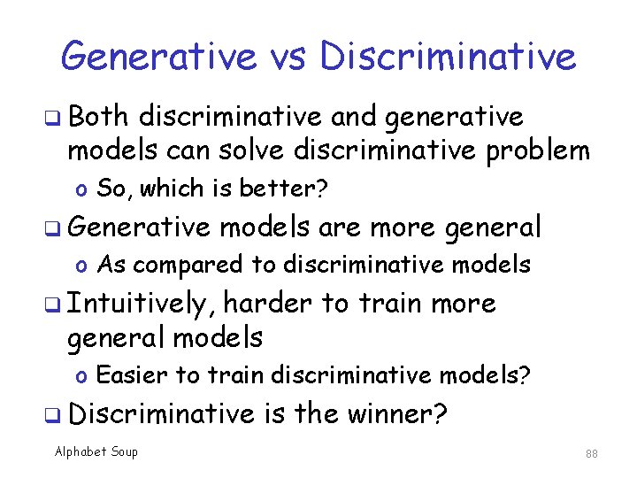 Generative vs Discriminative q Both discriminative and generative models can solve discriminative problem o