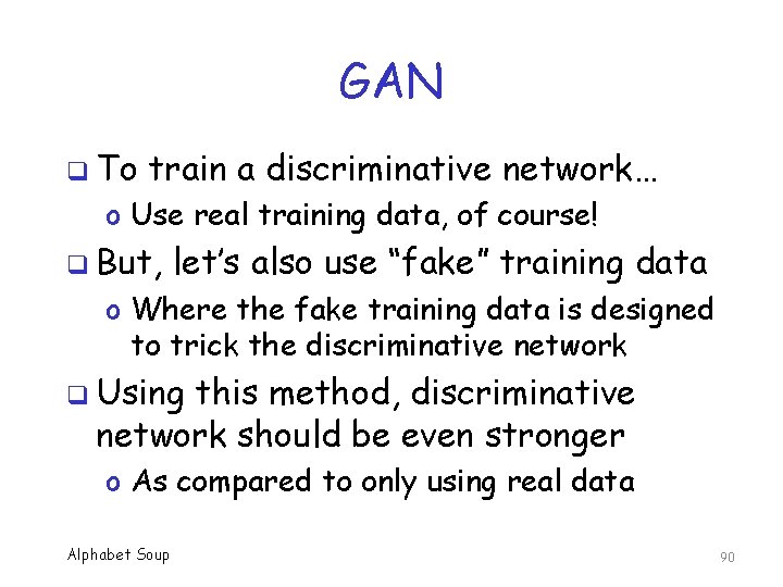 GAN q To train a discriminative network… o Use real training data, of course!