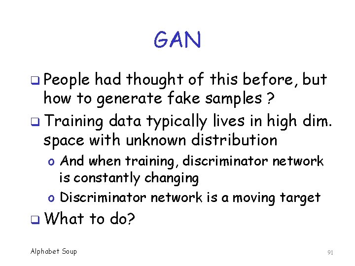 GAN q People had thought of this before, but how to generate fake samples