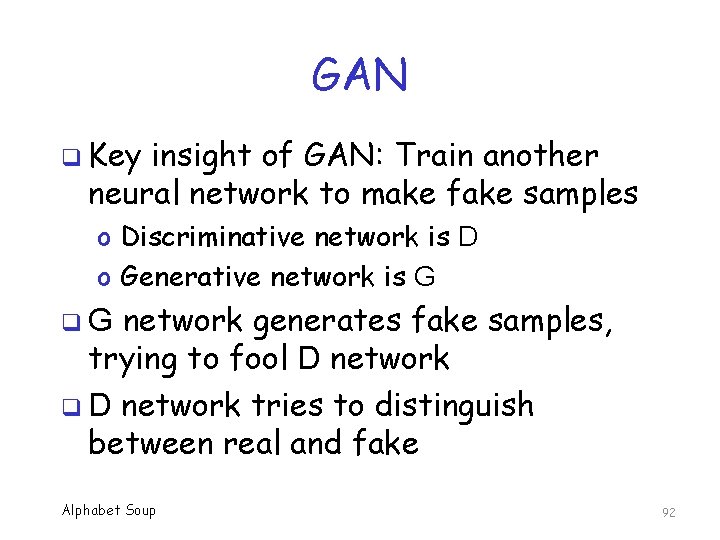 GAN q Key insight of GAN: Train another neural network to make fake samples