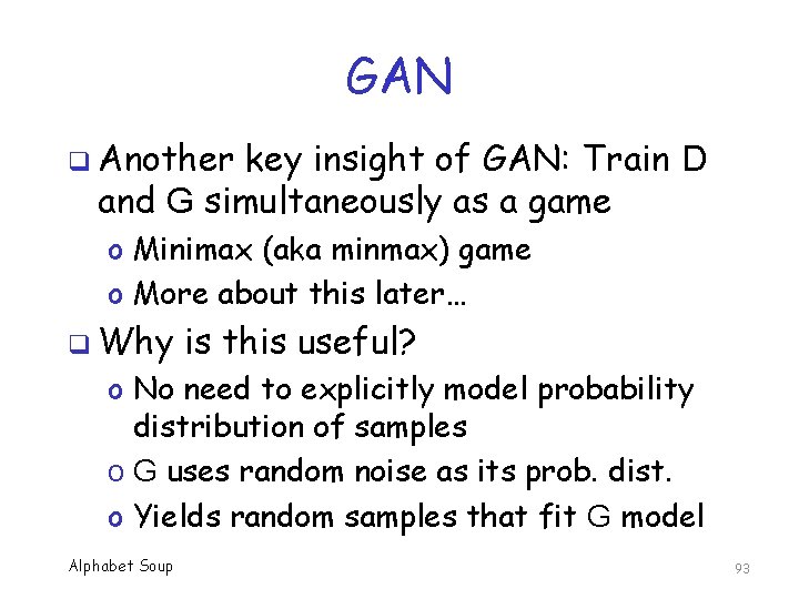 GAN q Another key insight of GAN: Train D and G simultaneously as a