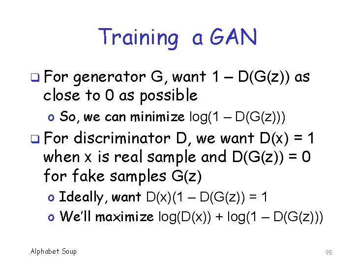 Training a GAN q For generator G, want 1 – D(G(z)) as close to
