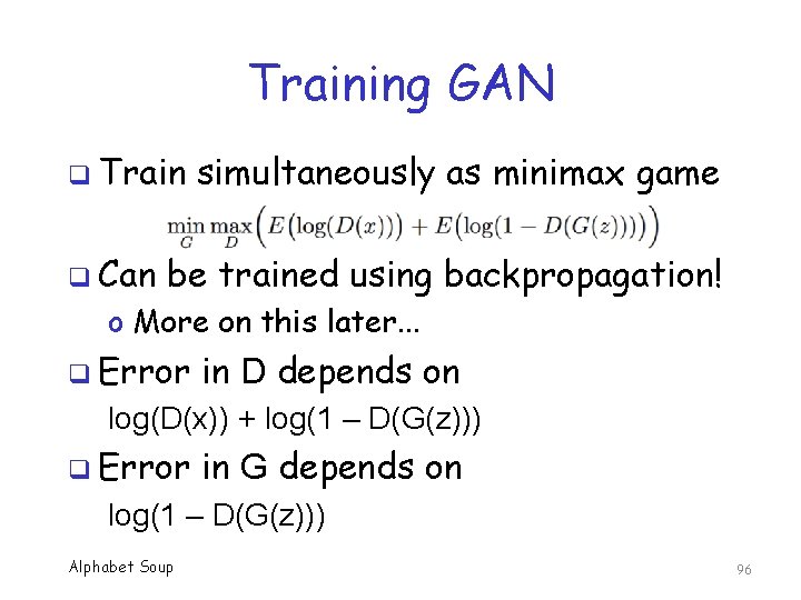 Training GAN q Train q Can simultaneously as minimax game be trained using backpropagation!