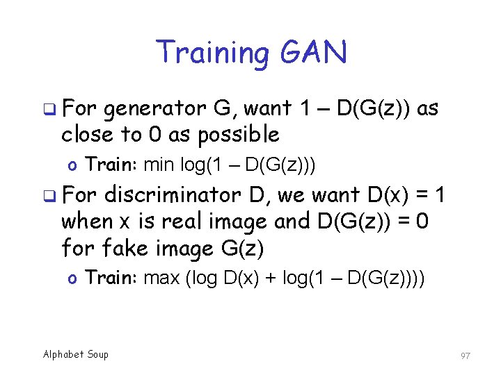 Training GAN q For generator G, want 1 – D(G(z)) as close to 0