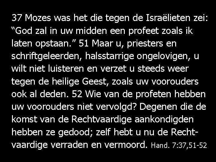 37 Mozes was het die tegen de Israëlieten zei: “God zal in uw midden