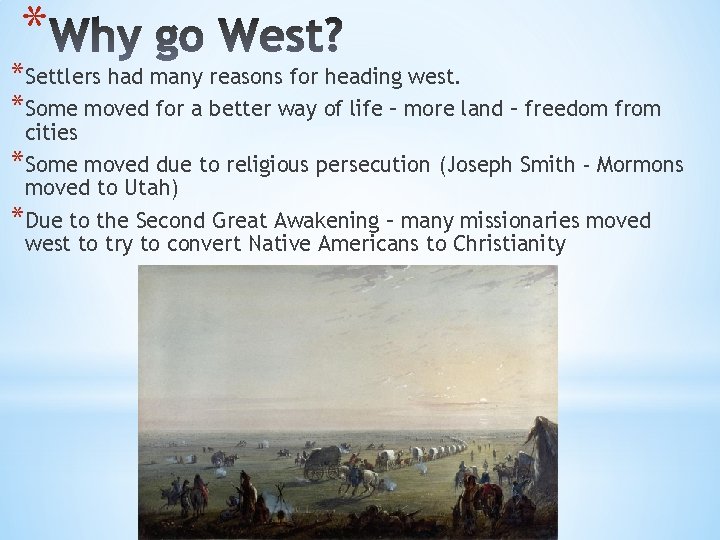 * *Settlers had many reasons for heading west. *Some moved for a better way