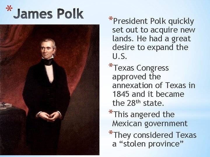 * *President Polk quickly set out to acquire new lands. He had a great