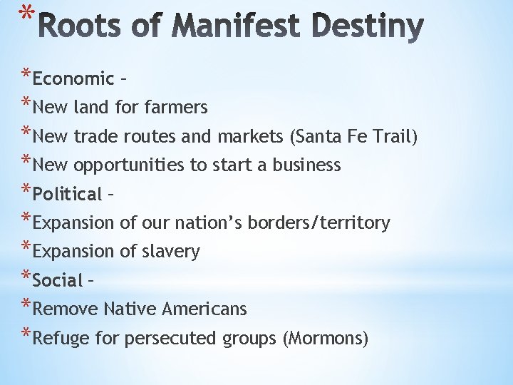 * *Economic – *New land for farmers *New trade routes and markets (Santa Fe