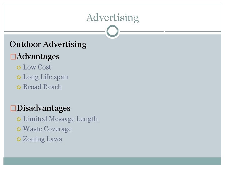 Advertising Outdoor Advertising �Advantages Low Cost Long Life span Broad Reach �Disadvantages Limited Message